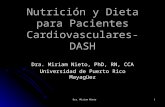 Dra. Miriam Nieto1 Nutrición y Dieta para Pacientes Cardiovasculares- DASH Dra. Miriam Nieto, PhD, RN, CCA Universidad de Puerto Rico Mayagüez.