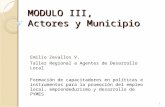 MODULO III, Actores y Municipio Emilio Zevallos V. Taller Regional a Agentes de Desarrollo Local Formación de capacitadores en políticas e instrumentos.