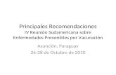 Principales Recomendaciones IV Reuni³n Sudamericana sobre Enfermedades Prevenibles por Vacunaci³n Asunci³n, Paraguay 26-28 de Octubre de 2010