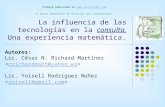 La influencia de las tecnologías en la consulta. Una experiencia matemática. Autores: Lic. César N. Richard Martínez crichardmart@yahoo.es Lic. Yoisell.