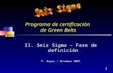 1 Programa de certificación de Green Belts II. Seis Sigma – Fase de definición P. Reyes / Octubre 2007.