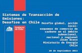 Sistemas de Transacción de Emisiones: Desafíos en Chile Jaime Bravo Ministerio de Energía Chile 28 de Septiembre 2011 Desafío global, acción local: esquemas.