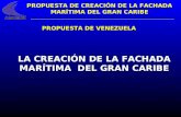 PROPUESTA DE VENEZUELA LA CREACIÓN DE LA FACHADA MARÍTIMA DEL GRAN CARIBE PROPUESTA DE CREACIÓN DE LA FACHADA MARÍTIMA DEL GRAN CARIBE.