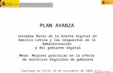 1 PLAN AVANZA Jornadas Retos de la brecha digital en America Latina y las respuestas de la Administración y del gobierno digital Mesa: Mejores prácticas.