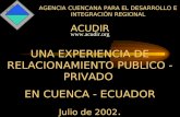 AGENCIA CUENCANA PARA EL DESARROLLO E INTEGRACIÓN REGIONAL ACUDIR UNA EXPERIENCIA DE RELACIONAMIENTO PUBLICO - PRIVADO EN CUENCA - ECUADOR Julio de 2002.