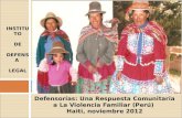 Defensorías: Una Respuesta Comunitaria a La Violencia Familiar (Perú) Haiti, noviembre 2012 INSTITUTO DE DEFENSA LEGAL.