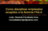 Como disciplinar empleados acogidos a la licencia FMLA Lcdo. Gerardo Fernández Amy consultalaboralpr@yahoo.com.