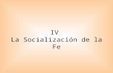 IV La Socialización de la Fe. La socialización religiosa puede y debe entenderse en su doble sentido. Toda socialización es, a la vez, transmisión de.