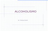 ALCOHOLISMO Dr. Tomás Smith. Objetivos Conocer los aspectos generales del alcoholismo Adquirir conocimientos básicos sobre el dx y tto del paciente alcohólico.