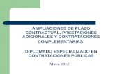 AMPLIACIONES DE PLAZO CONTRACTUAL, PRESTACIONES ADICIONALES Y CONTRATACIONES COMPLEMENTARIAS DIPLOMADO ESPECIALIZADO EN CONTRATACIONES PÚBLICAS Mayo 2012.