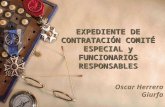 EXPEDIENTE DE CONTRATACIÓN COMITÉ ESPECIAL y FUNCIONARIOS RESPONSABLES Oscar Herrera Giurfa.