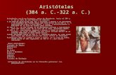 Aristóteles (384 a. C.-322 a. C.) Aristóteles nació en Estagira, reino de Macedonia, hacia el 384 a. C. en es seno de una familia de médicos. A la edad.