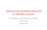 DIFICULTAD RESPIRATORIA EN EL RECIÉN NACIDO DR FREDDY MALDONADO MUÑOZ OPS-MSP ECUADOR.
