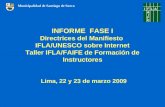 INFORME FASE I Directrices del Manifiesto IFLA/UNESCO sobre Internet Taller IFLA/FAIFE de Formación de Instructores Lima, 22 y 23 de marzo 2009 Municipalidad.