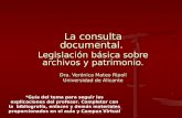 La consulta documental. Legislación básica sobre archivos y patrimonio. Dra. Verónica Mateo Ripoll Universidad de Alicante *Guía del tema para seguir las.