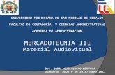 MERCADOTECNIA III Material Audiovisual Dra. DORA AGUILASOCHO MONTOYA SEMESTRE AGOSTO DE 2010/ENERO 2011 UNIVERSIDAD MICHOACANA DE SAN NICOLÁS DE HIDALGO.