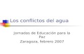 Los conflictos del agua Jornadas de Educación para la Paz Zaragoza, febrero 2007.