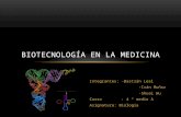 Integrantes: -Bastián Leal -Iván Muñoz -Shuai Wu Curso : 4 ° medio A Asignatura: Biología BIOTECNOLOGÍA EN LA MEDICINA.