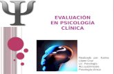 Realizado por: Karina López Cruz Lic. Psicología 4to cuatrimestre Psicología clínica EVALUACIÓN EN PSICOLOGÍA CLÍNICA.
