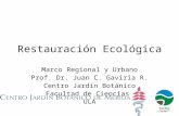 Restauración Ecológica Marco Regional y Urbano Prof. Dr. Juan C. Gaviria R. Centro Jard í n Bot á nico Facultad de Ciencias ULA.