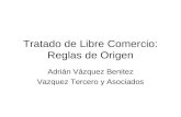 Tratado de Libre Comercio: Reglas de Origen Adrián Vázquez Benitez Vazquez Tercero y Asociados.
