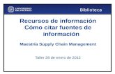 Biblioteca Recursos de información Cómo citar fuentes de información Maestría Supply Chain Management Taller 28 de enero de 2012.