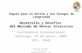 EAUC Seguro para el Retiro y los Riesgos de Longevidad Desarrollo y Desafíos del Mercado de Rentas Vitalicias Conferencia Internacional Santiago, 19 de.