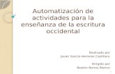 Automatización de actividades para la enseñanza de la escritura occidental Realizado por Javier García-Herreros Castillero Dirigido por Beatriz Barros.