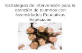 Estrategias de intervención para la atención de alumnos con Necesidades Educativas Especiales.
