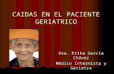 CAIDAS EN EL PACIENTE GERIATRICO Dra. Erika García Chávez Médico Internista y Geriatra.
