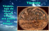 Tntalo, hijo de Zeus y rey de Frigia, era padre de P©lope. T  ntalo