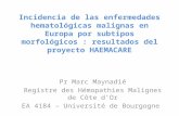 Incidencia de las enfermedades hematológicas malignas en Europa por subtipos morfológicos : resultados del proyecto HAEMACARE Pr Marc Maynadié Registre.