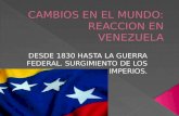 1830 HASTA LA GUERRA FEDERAL Estado de Venezuela fue el nombre oficial de Venezuela adoptado por la constitución de 1830, durante el gobierno de José