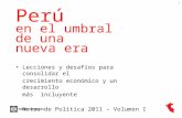 1 Perú en el umbral de una nueva era Lecciones y desafíos para consolidar el crecimiento económico y un desarrollo más incluyente Notas de Política 2011.