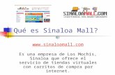 Qué es Sinaloa Mall? Es una empresa de Los Mochis, Sinaloa que ofrece el servicio de tiendas virtuales con carritos de compra por internet. .