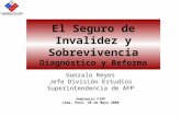 El Seguro de Invalidez y Sobrevivencia Diagnóstico y Reforma Gonzalo Reyes Jefe División Estudios Superintendencia de AFP Seminario FIAP Lima, Perú, 28.
