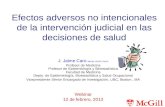 Efectos adversos no intencionales de la intervención judicial en las decisiones de salud J. Jaime Caro MDCM, FRCPC FACP Profesor de Medicina Profesor de.