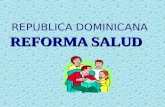 REPUBLICA DOMINICANA REFORMA SALUD Necesidad de Reformar el Modelo de Salud Transformar el modelo de salud tradicional, caracterizado por: Burocratizado.