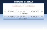 PRÓXIMO WEBINAR El jueves, 11 de abril: 7 PM CST en Chicago El jueves, 18 de abril: 7 PM CST en Chicago Resolución de conflictos 1.