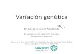 Variación genética Dr. Luis José Delaye Arredondo Departamento de Ingeniería Genética ldelaye@ira.cinvestav.mx Basado en el libro: John H. Gillespie. Population.