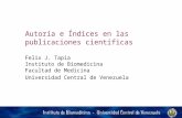 Autoría e Índices en las publicaciones científicas Felix J. Tapia Instituto de Biomedicina Facultad de Medicina Universidad Central de Venezuela.