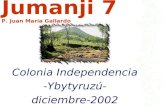 Jumanji 7 P. Juan María Gallardo Colonia Independencia -Ybytyruzú- diciembre-2002.