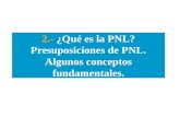 2.- ¿Qué es la PNL? Presuposiciones de PNL. Algunos conceptos fundamentales.