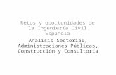 Análisis Sectorial, Administraciones Públicas, Construcción y Consultoría Retos y oportunidades de la Ingeniería Civil Española.