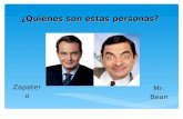 ¿Quiénes son estas personas? Zapatero Mr. Bean. Zapatero Mr. Bean ¿Se parecen?. ¿En qué?