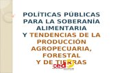 POLÍTICAS PÚBLICAS PARA LA SOBERANÍA ALIMENTARIA Y TENDENCIAS DE LA PRODUCCIÓN AGROPECUARIA, FORESTAL Y DE TIERRAS.