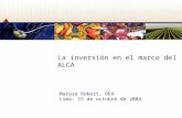 La inversión en el marco del ALCA Maryse Robert, OEA Lima, 15 de octubre de 2004.