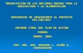 ORGANIZACIÓN DE LAS NACIONES UNIDAS PARA LA AGRICULTURA Y LA ALIMENTACION SEMINARIOS DE SEGUIMIENTO AL PROYECTO PFL/INT/857 INFORME FINAL DEL PLAN DE ACCION.