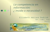 La competencia en información: ¿ moda o necesidad ? Elisabeth Adriana Dudziak USP / FaBCI –FESP Brasil.
