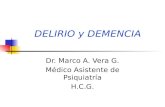 DELIRIO y DEMENCIA Dr. Marco A. Vera G. Médico Asistente de Psiquiatría H.C.G.